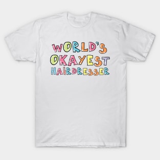 World's Okayest Hairdresser Gift Idea T-Shirt